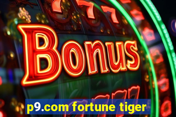 p9.com fortune tiger